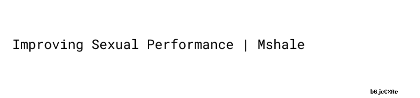 Improving Sexual Performance Mshale 2348